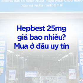 Hepbest 25mg giá bao nhiêu​? Mua ở đâu uy tín